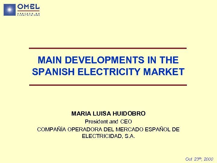 MAIN DEVELOPMENTS IN THE SPANISH ELECTRICITY MARKET MARIA LUISA HUIDOBRO President and CEO COMPAÑÍA