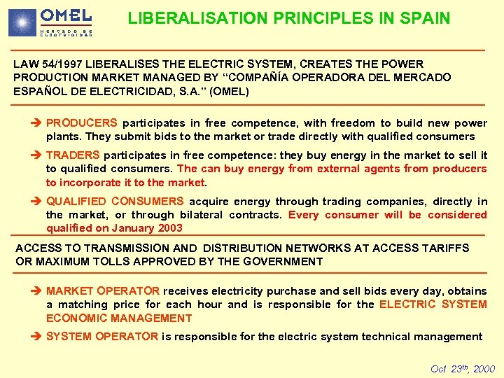 LIBERALISATION PRINCIPLES IN SPAIN LAW 54/1997 LIBERALISES THE ELECTRIC SYSTEM, CREATES THE POWER PRODUCTION