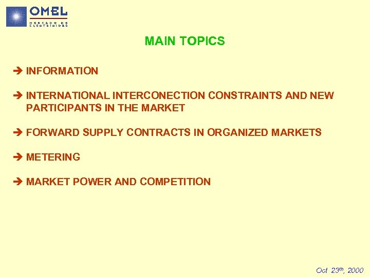 MAIN TOPICS è INFORMATION è INTERNATIONAL INTERCONECTION CONSTRAINTS AND NEW PARTICIPANTS IN THE MARKET