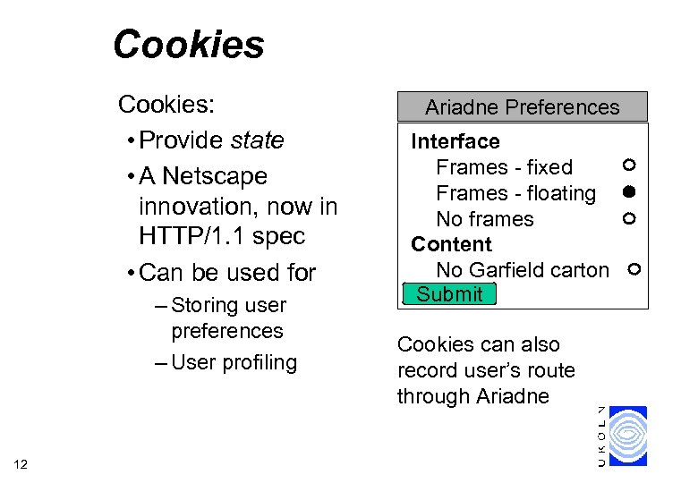 Cookies: • Provide state • A Netscape innovation, now in HTTP/1. 1 spec •