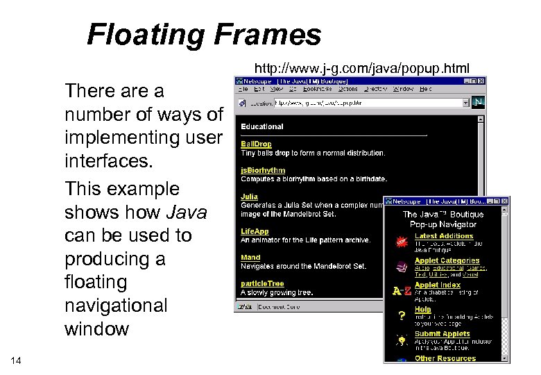 Floating Frames http: //www. j-g. com/java/popup. html There a number of ways of implementing