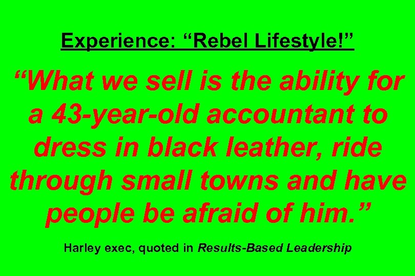 Experience: “Rebel Lifestyle!” “What we sell is the ability for a 43 -year-old accountant