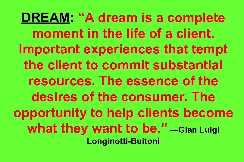 DREAM: “A dream is a complete moment in the life of a client. Important