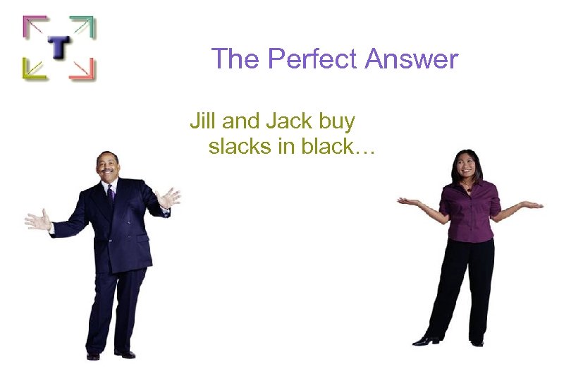 The Perfect Answer Jill and Jack buy slacks in black… 