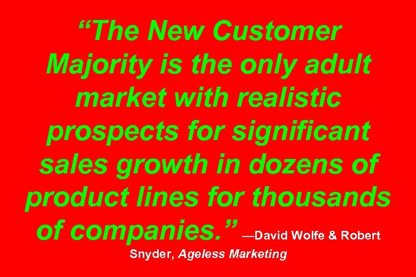 “The New Customer Majority is the only adult market with realistic prospects for significant