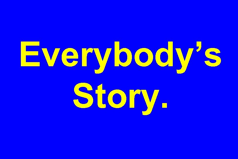Everybody’s Story. 