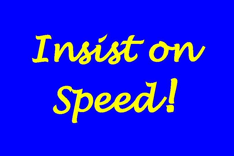 Insist on Speed! 