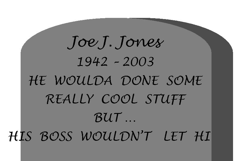 Joe J. Jones 1942 – 2003 HE WOULDA DONE SOME REALLY COOL STUFF BUT