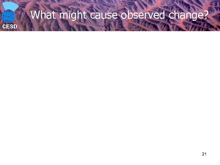 What might cause observed change? CESD 21 