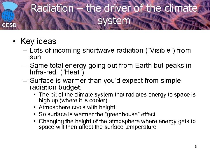 CESD Radiation – the driver of the climate system • Key ideas – Lots