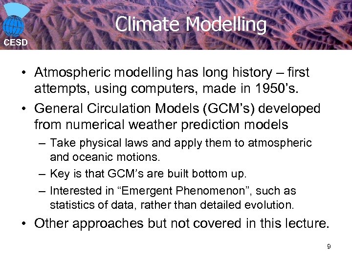 Climate Modelling CESD • Atmospheric modelling has long history – first attempts, using computers,