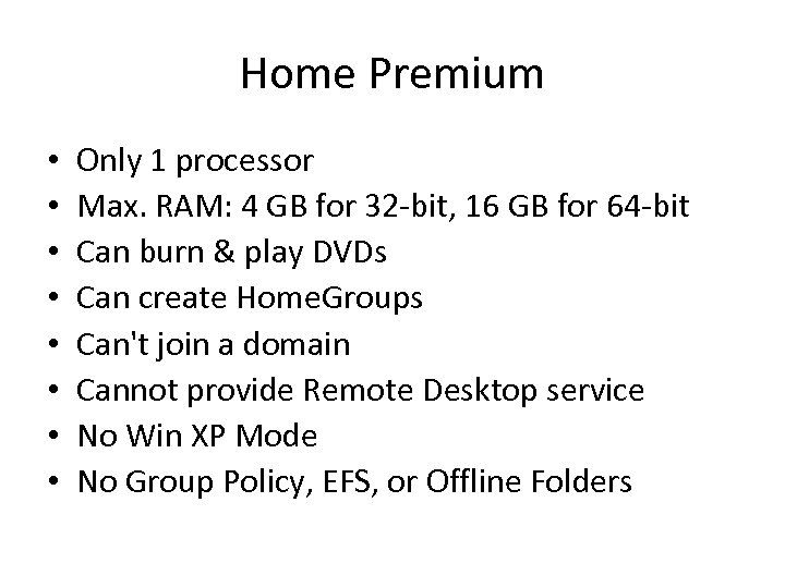Home Premium • • Only 1 processor Max. RAM: 4 GB for 32 -bit,