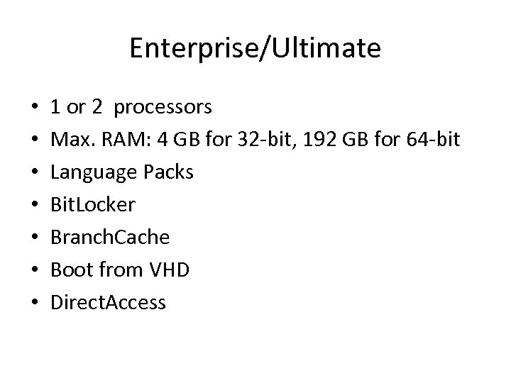 Enterprise/Ultimate • • 1 or 2 processors Max. RAM: 4 GB for 32 -bit,