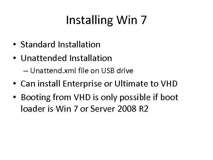 Installing Win 7 • Standard Installation • Unattended Installation – Unattend. xml file on