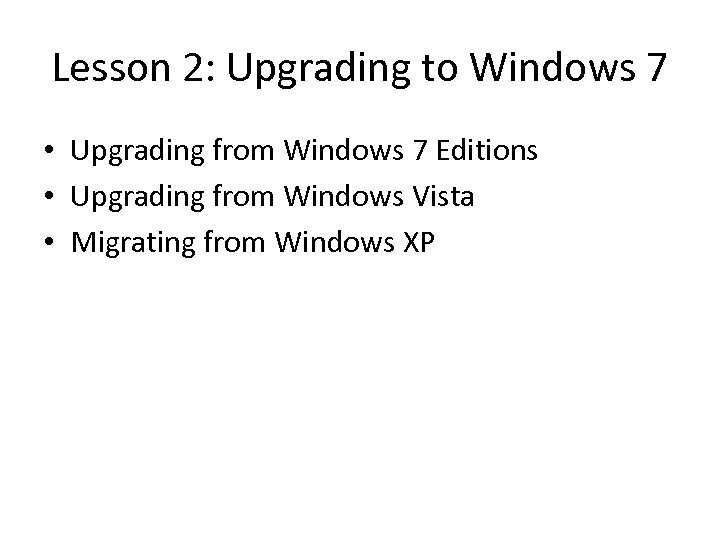 Lesson 2: Upgrading to Windows 7 • Upgrading from Windows 7 Editions • Upgrading
