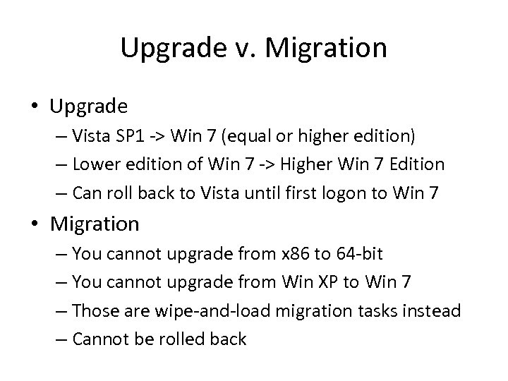 Upgrade v. Migration • Upgrade – Vista SP 1 -> Win 7 (equal or