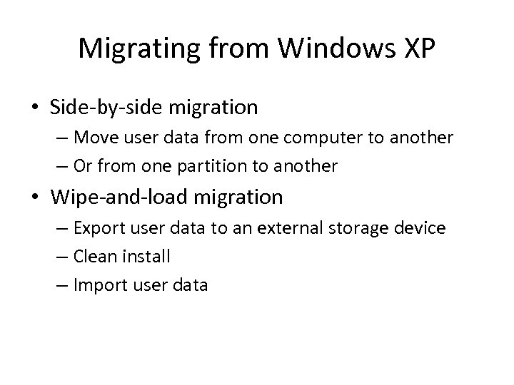 Migrating from Windows XP • Side-by-side migration – Move user data from one computer