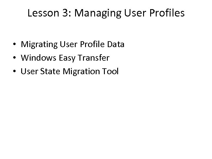 Lesson 3: Managing User Profiles • Migrating User Profile Data • Windows Easy Transfer