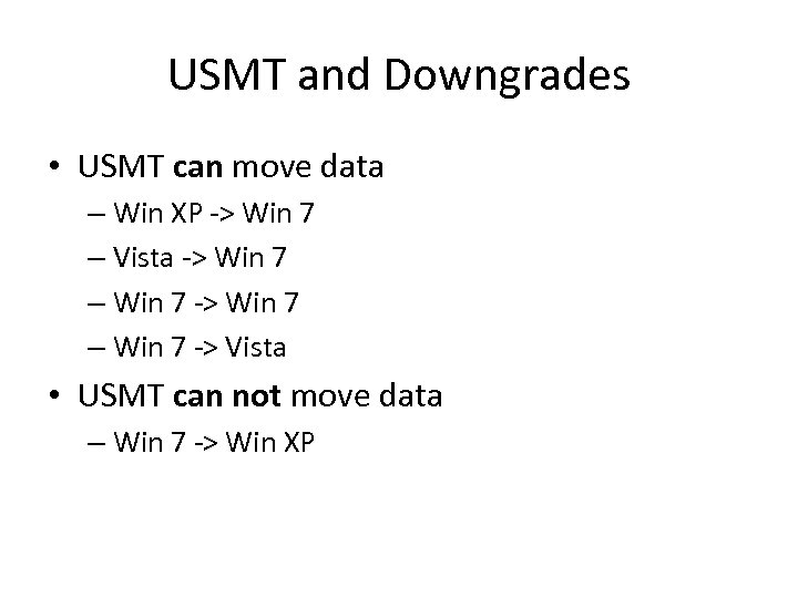 USMT and Downgrades • USMT can move data – Win XP -> Win 7