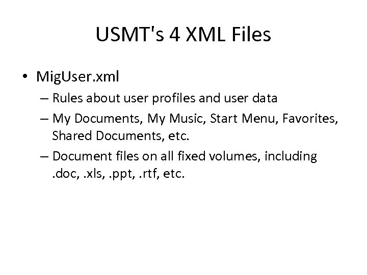 USMT's 4 XML Files • Mig. User. xml – Rules about user profiles and
