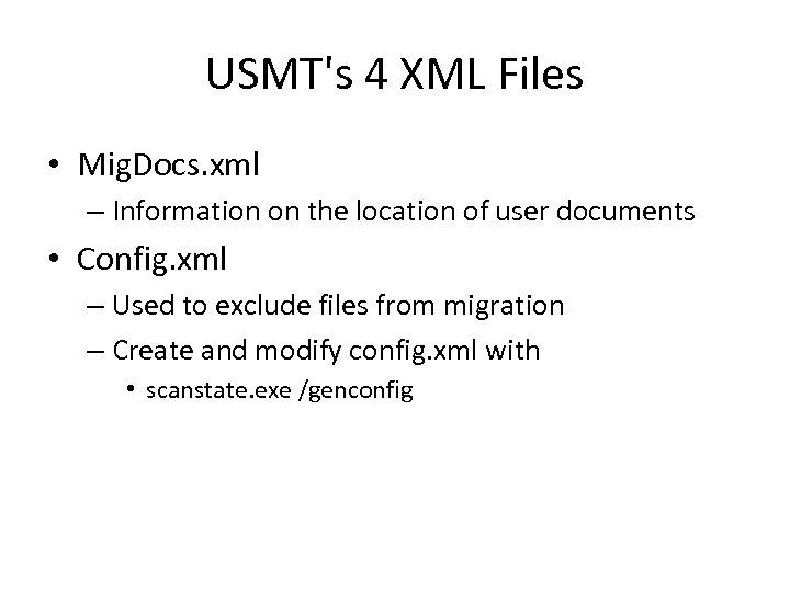 USMT's 4 XML Files • Mig. Docs. xml – Information on the location of