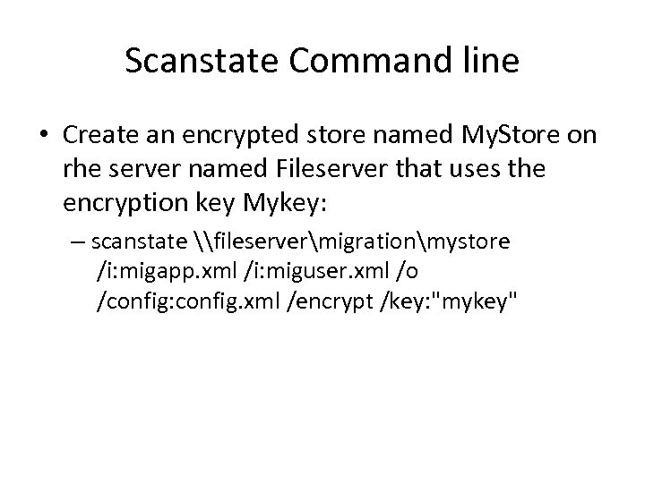 Scanstate Command line • Create an encrypted store named My. Store on rhe server