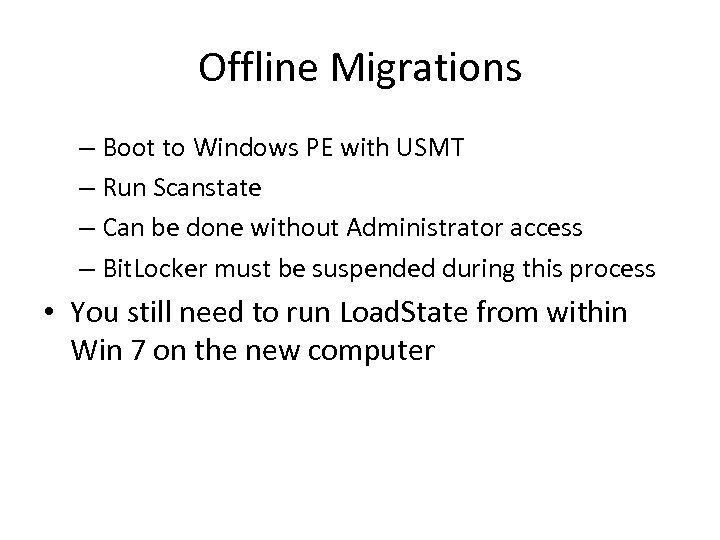 Offline Migrations – Boot to Windows PE with USMT – Run Scanstate – Can