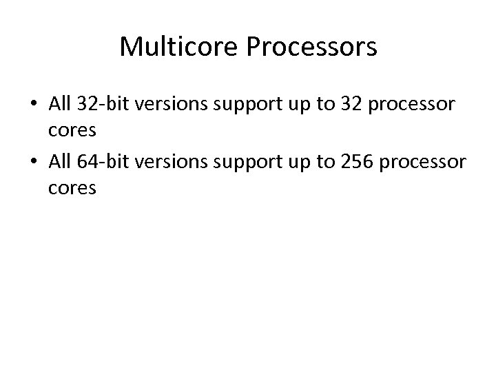 Multicore Processors • All 32 -bit versions support up to 32 processor cores •
