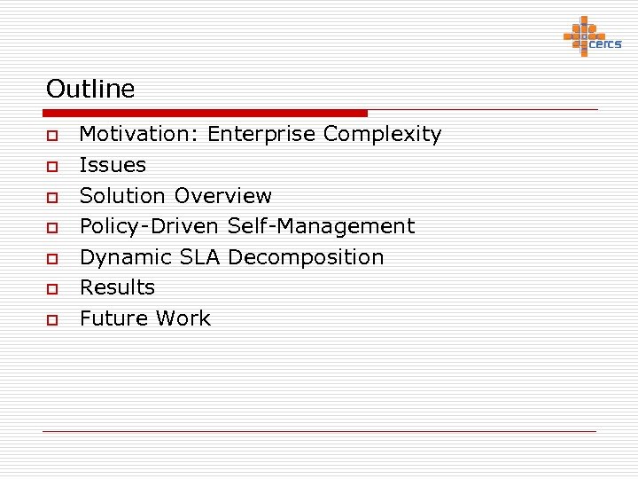 Outline o o o o Motivation: Enterprise Complexity Issues Solution Overview Policy-Driven Self-Management Dynamic