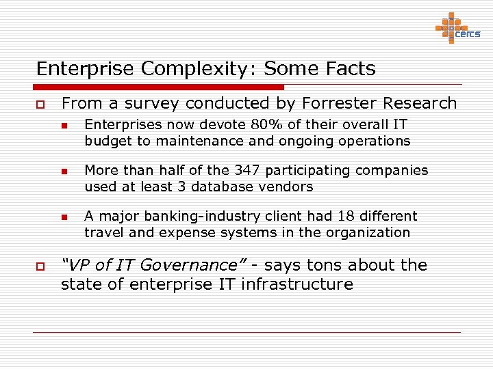 Enterprise Complexity: Some Facts o From a survey conducted by Forrester Research n n