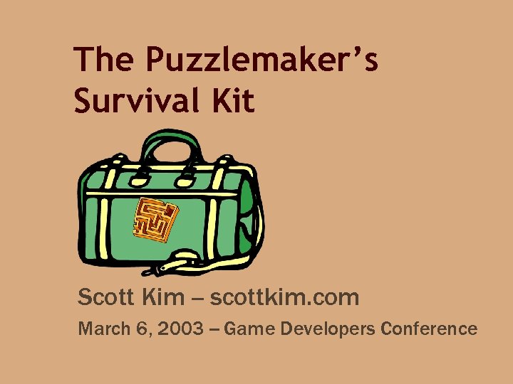 The Puzzlemaker’s Survival Kit Scott Kim -- scottkim. com March 6, 2003 -- Game