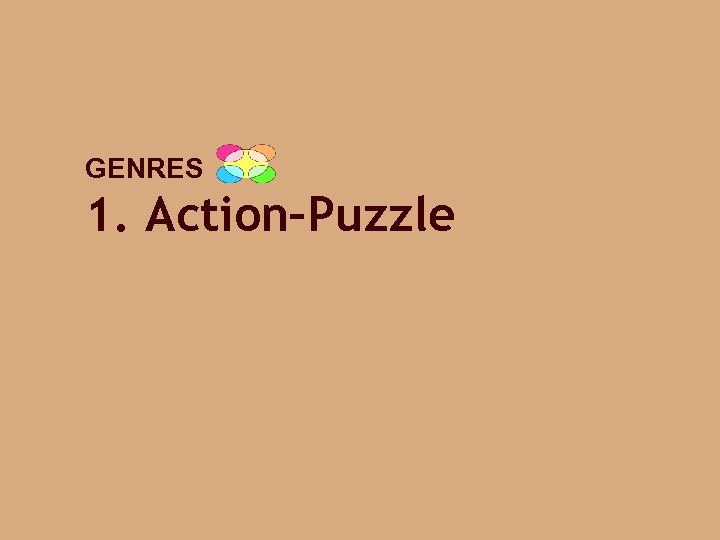 GENRES 1. Action–Puzzle 