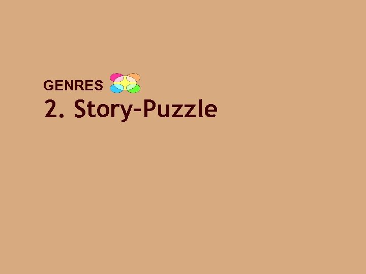 GENRES 2. Story–Puzzle 