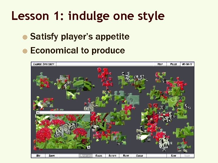 Lesson 1: indulge one style Satisfy player’s appetite ¥ Economical to produce ¥ 