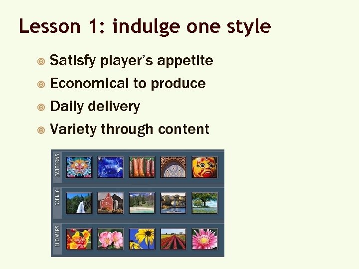 Lesson 1: indulge one style Satisfy player’s appetite ¥ Economical to produce ¥ Daily
