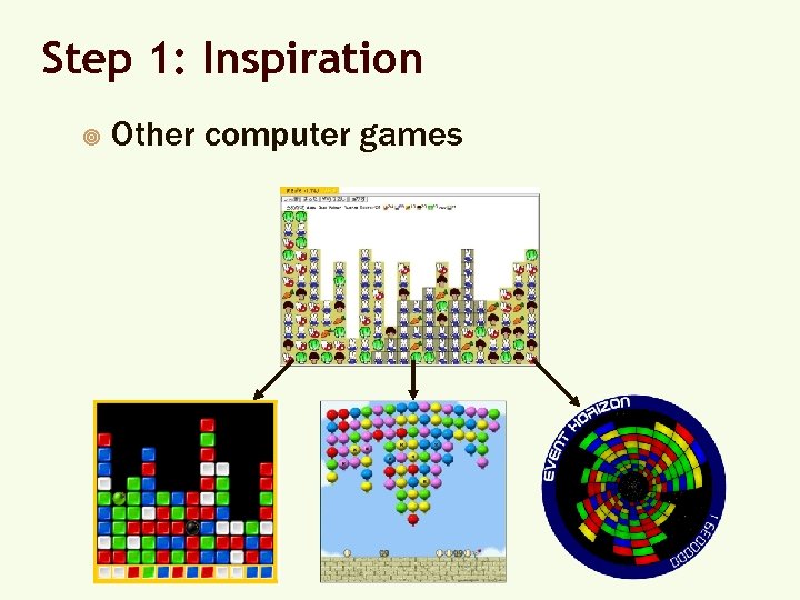 Step 1: Inspiration ¥ Other computer games 