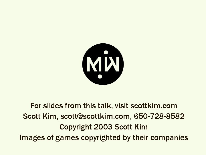 For slides from this talk, visit scottkim. com Scott Kim, scott@scottkim. com, 650 -728