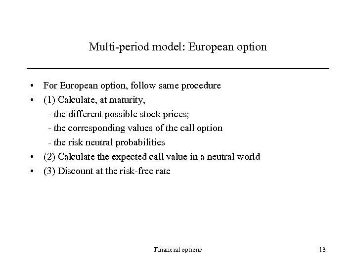 Multi-period model: European option • For European option, follow same procedure • (1) Calculate,