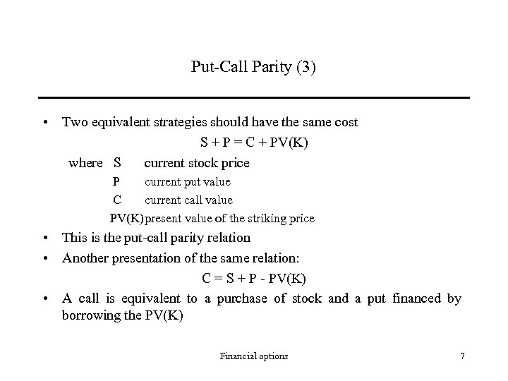 Put-Call Parity (3) • Two equivalent strategies should have the same cost S +