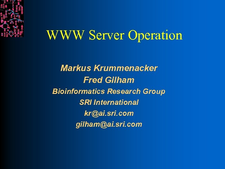 WWW Server Operation Markus Krummenacker Fred Gilham Bioinformatics Research Group SRI International kr@ai. sri.