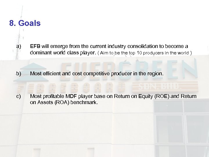 8. Goals a) EFB will emerge from the current industry consolidation to become a