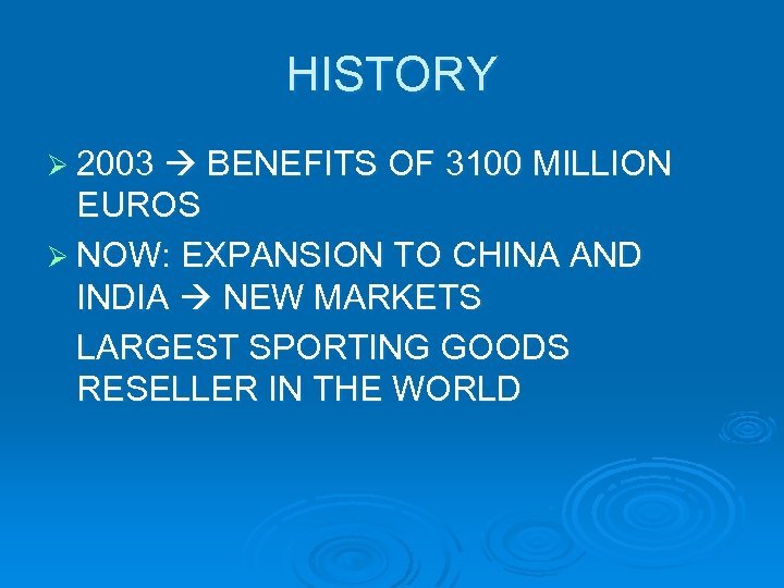HISTORY Ø 2003 BENEFITS OF 3100 MILLION EUROS Ø NOW: EXPANSION TO CHINA AND