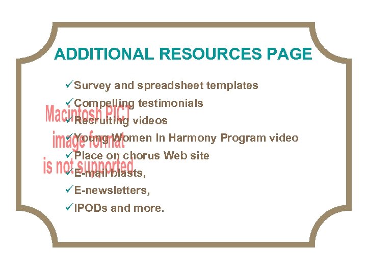 ADDITIONAL RESOURCES PAGE üSurvey and spreadsheet templates üCompelling testimonials üRecruiting videos üYoung Women In