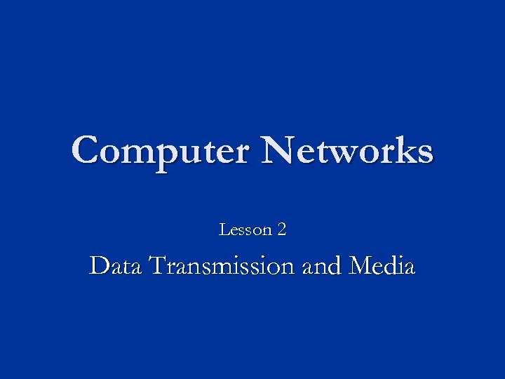 Computer Networks Lesson 2 Data Transmission and Media 