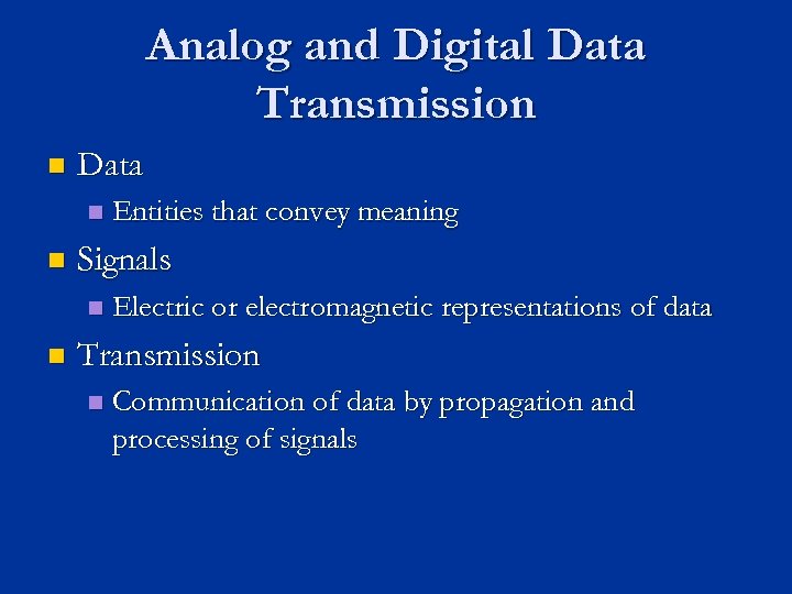 Analog and Digital Data Transmission n Data n n Signals n n Entities that
