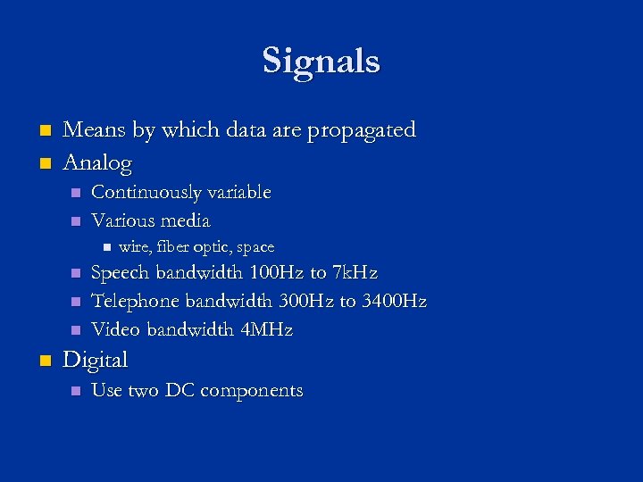 Signals n n Means by which data are propagated Analog n n Continuously variable