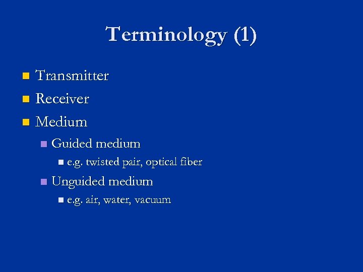 Terminology (1) Transmitter n Receiver n Medium n n Guided medium n e. g.