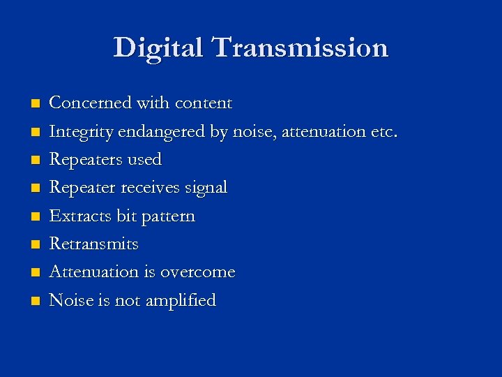 Digital Transmission n n n n Concerned with content Integrity endangered by noise, attenuation
