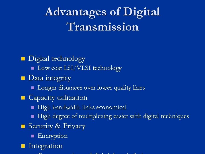 Advantages of Digital Transmission n Digital technology n n Data integrity n n n