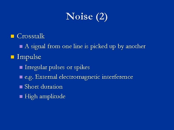 Noise (2) n Crosstalk n n A signal from one line is picked up